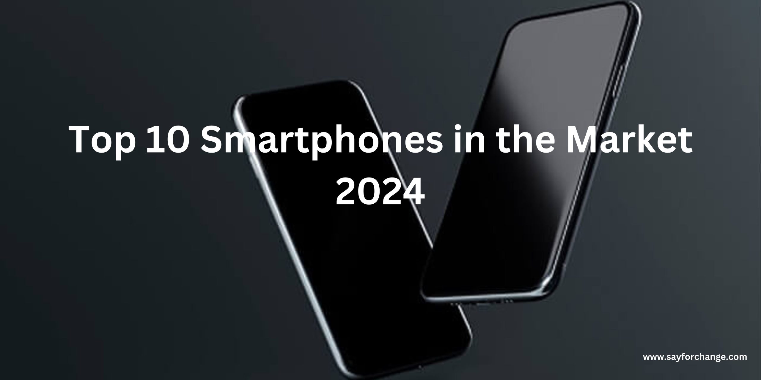 Top 10 Smartphones in the Market 2024